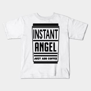 Instant angel, just add coffee Kids T-Shirt